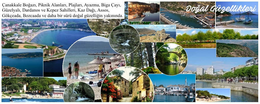 Çanakkale Boğazı, Piknik Alanları, Plajları, Ayazma, Biga Çayı, Güzelyalı, Dardanos ve Kepez Sahilleri, Kaz Dağı, Assos, Gökçeada, Bozcaada ve daha bir sürü doğal güzelliğin yanında: Çanakkale